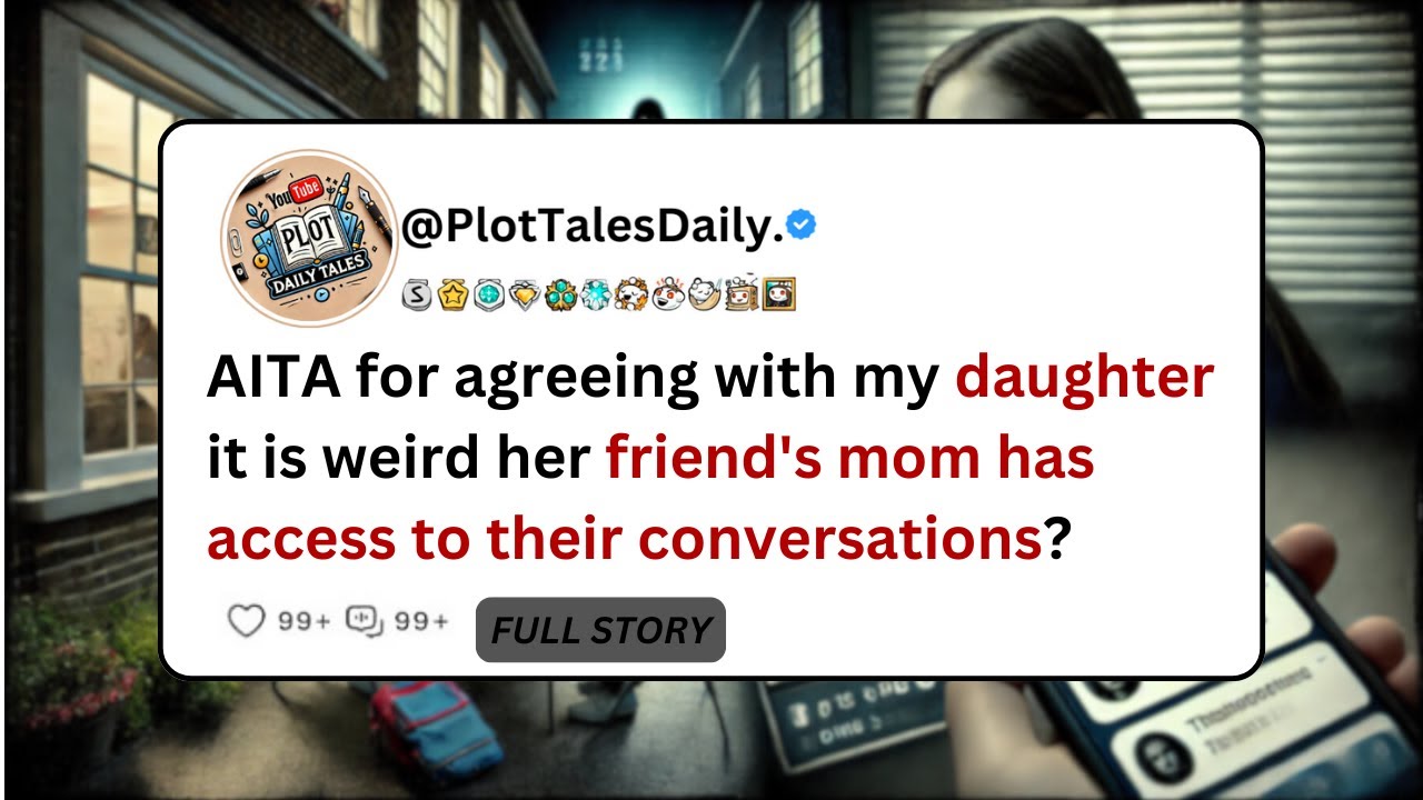AITA for agreeing with my daughter it is weird her friend's mom has access to... | Reddit Story
