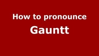How to pronounce Gauntt