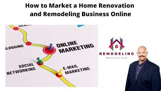 How to Market a Home Renovation and Remodeling Business Online