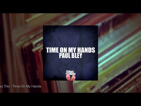 Paul Bley Trio - Time On My Hands (Full Album)