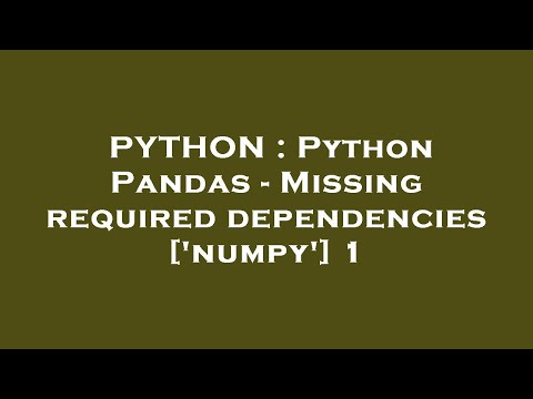 Python Python Pandas Missing Required Dependencies Numpy 1