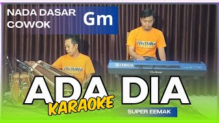 Download lagu Ada dia karaoke - Super mak Gm nada cowok Gm versi bangplak mp3