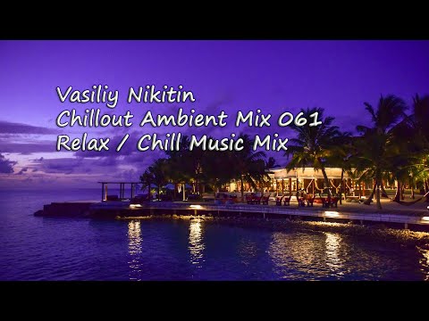 Vasiliy Nikitin - Chillout Ambient Mix 061   (Relax / Chill Music Mix) (SD)