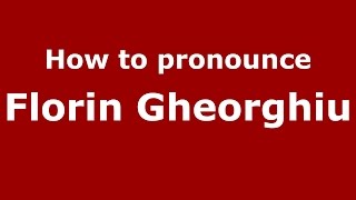 How to pronounce Florin Gheorghiu
