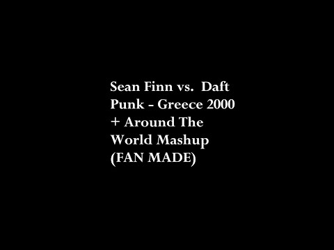 Sean Finn vs. Daft Punk - Greece 2000 + Around The World Mashup (FAN MADE)