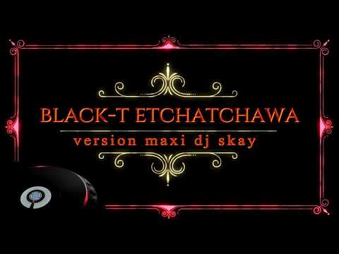 Dj Skay   Black T etchatchawa version maxi