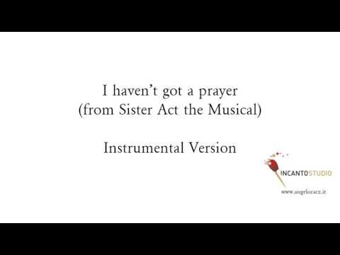 I haven't got a prayer (from Sister Act the Musical)