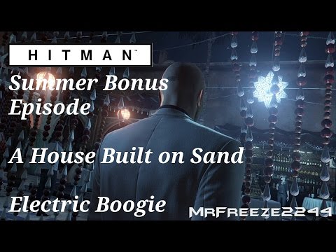 HITMAN - Electric Boogie - A House Built on Sand - Summer Bonus Episode