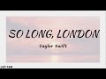 Taylor Swift - So Long, London | Lyrics