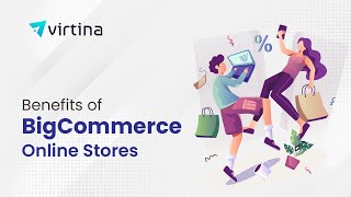 Benefits of BigCommerce Online Stores | Virtina