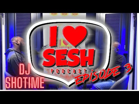 ILOVESESH PODCAST - EPISODE 3 - DJ SHOTIME