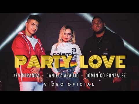 Party Love - Kev Miranda, Daniela Araújo, Domínico González (Video Oficial)