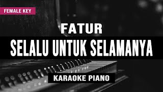Download lagu Selalu Untuk Selamanya - Fatur (Karaoke Piano) Female Key mp3
