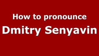 How to pronounce Dmitry Senyavin