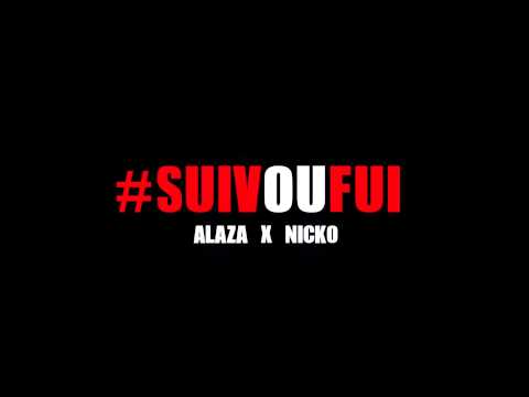 Alaza X Nicko - Suiv ou fui