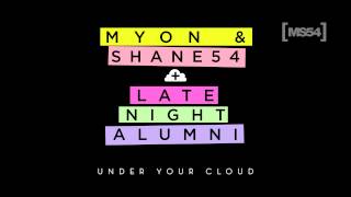 Myon & Shane 54 with Late Night Alumni - Under Your Cloud