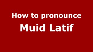 How to pronounce Muid Latif