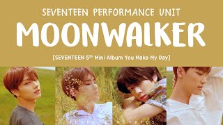 [LYRICS/가사] SEVENTEEN (세븐틴) PERFORMANCE TEAM - MOONWALKER [5th Mini Album YOU MAKE MY DAY]