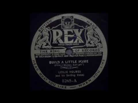 Leslie Holmes - Build a Little Home (1934)
