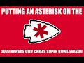 PUTTING AN ASTERISK ON THE 2022 KANSAS CITY CHIEFS SUPER BOWL SEASON