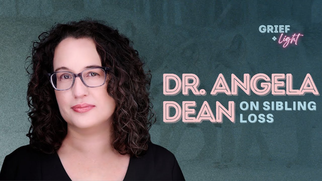 Sibling Loss and Disenfranchised Grief with Dr. Angela Dean