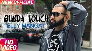 GUNDA TOUCH - Elly Mangat ft. Karan Aujla | Full Video Song | New Punjabi Song 2017