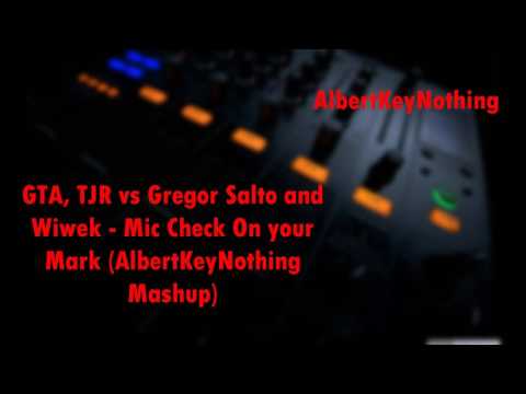 GTA, TJR vs Gregor Salto and Wiwek - Mic Check On your Mark (AlbertKeyNothing Mashup)