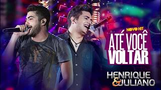 Henrique e Juliano - Até Você Voltar