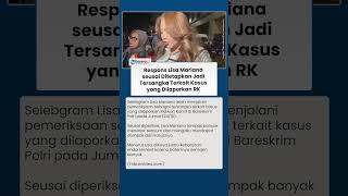 Jadi Tersangka Terkait Kasus RK, Lisa Mariana: Hatters Banyak, Endorse Juga Makin Banyak