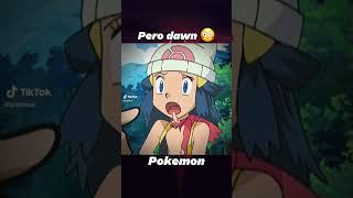 Pero dawn 😳 #anime #pokemon #tendencias #waifu #youtube #dawn