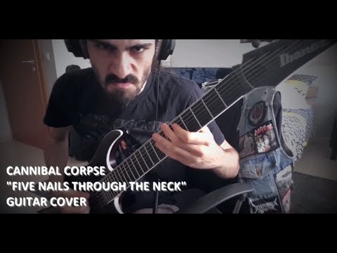 Cannibal Corpse - Five Nails Through The Neck (Guitar Cover)