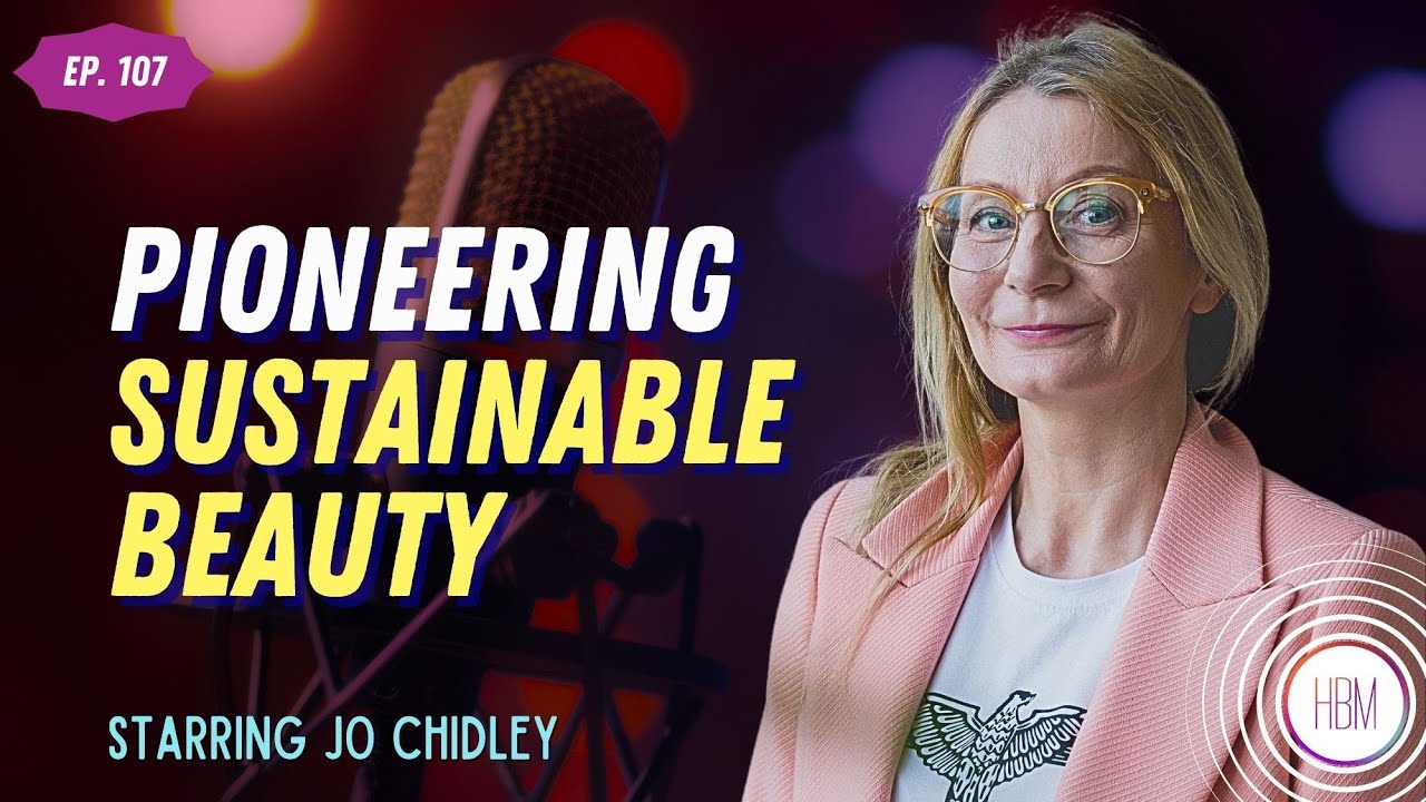 Pioneering Sustainable Beauty with Jo Chidley