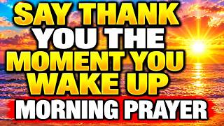 Say Thank You The Moment You Wake Up - Morning Prayer - Prayer for Positive Energy & Happiness