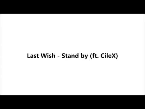 Last Wish - Stand by (ft. CileX)