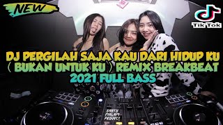 Download lagu DJ PERGILAH SAJA KAU DARI HIDUP KU ( BUKAN UNTUK KU ) REMIX BREAKBEAT GALAU 2021 FULL BASS mp3
