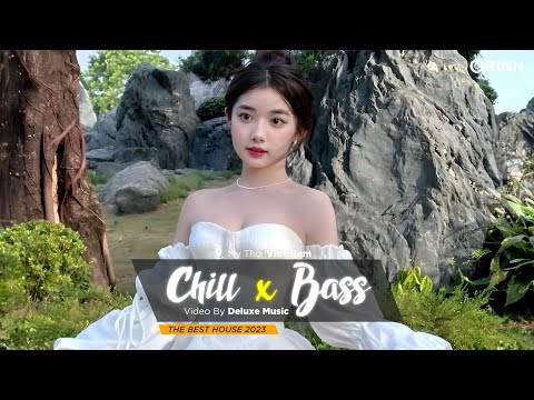 CHILL BASS 2023 - NHẠC DEEP HOUSE REMIX 2023 HAY NHẤT - MIXTAPE VIET DEEP 2023 HOUSE LAK TIKTOK