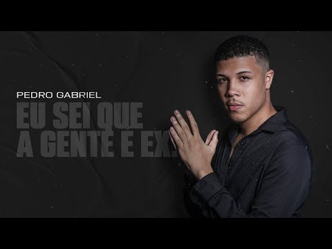 Pedro Gabriel PG - Eu sei que a gente é ex (Clipe Oficial)