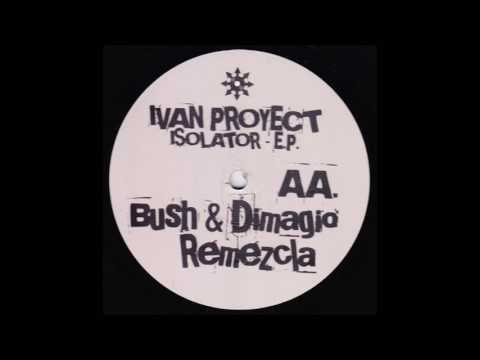 Ivan Proyect - Isolator (Bush & Dimagio Remix)