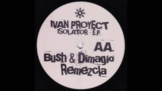 Ivan Proyect - Isolator (Bush & Dimagio Remix)