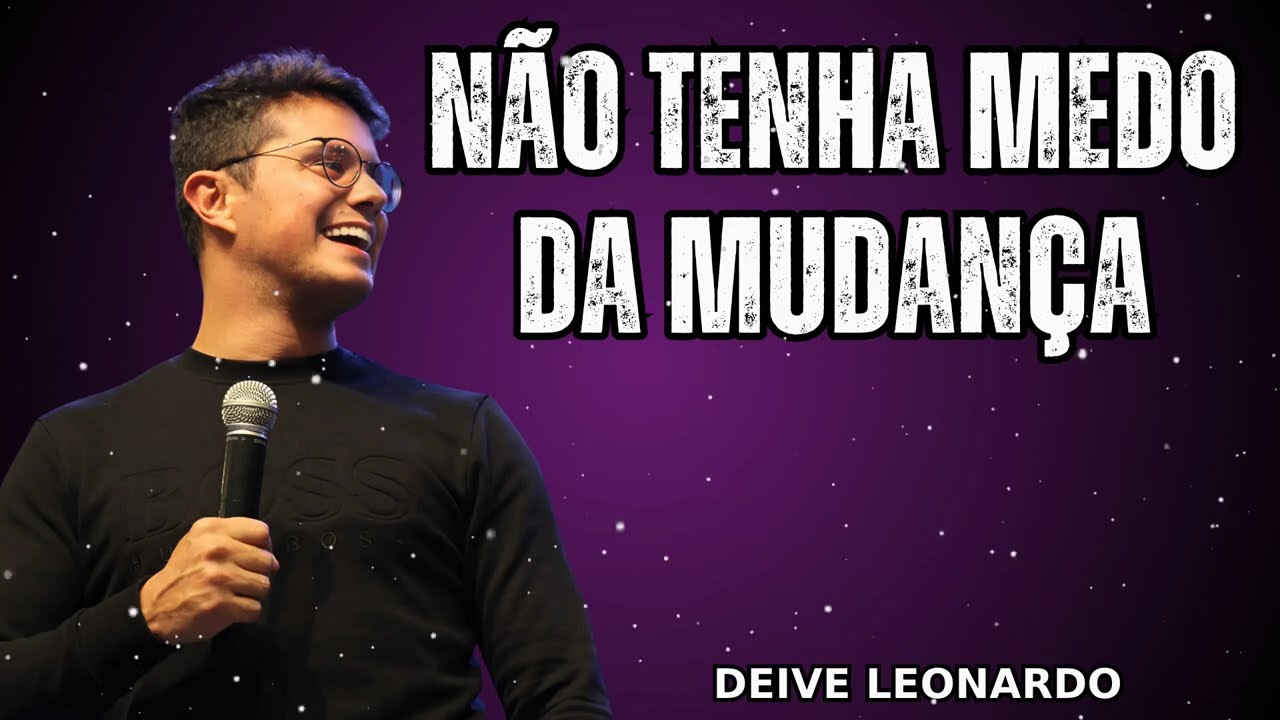 Não tenha medo da mudança - Deive Leonardo Messages