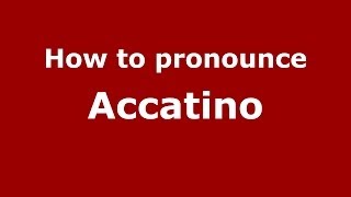 How to pronounce Accatino