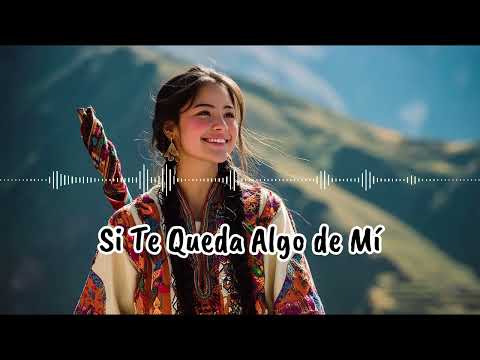 Si Te Queda Algo De Mí | Hermosa canción Andina