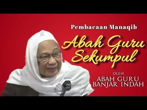 ABAH GURU BANJAR INDAH - SEBAGIAN MANAQIB ABAH GURU SEKUMPUL DAN GURU BELIAU