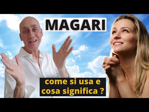 COSA SIGNIFICA MAGARI? Come usare MAGARI. MAGARI : significato e uso