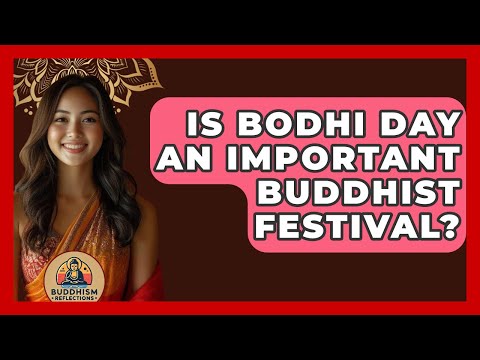 Is Bodhi Day An Important Buddhist Festival? - Buddhism Reflections