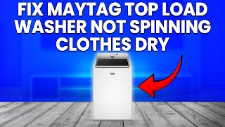How to Fix Maytag Top Load Washer Not Spinning Clothes Dry