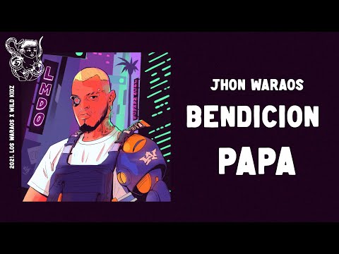 Jhon Waraos - Bendición Papá [ LMDO 2021 ]