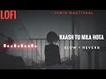 Lofi Lyrics - Kaash Tu Mila Hota | Jubin Nautiyaal | Slow And Reverb