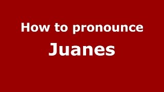 How to pronounce Juanes