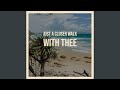 Just A Closer Walk With Thee